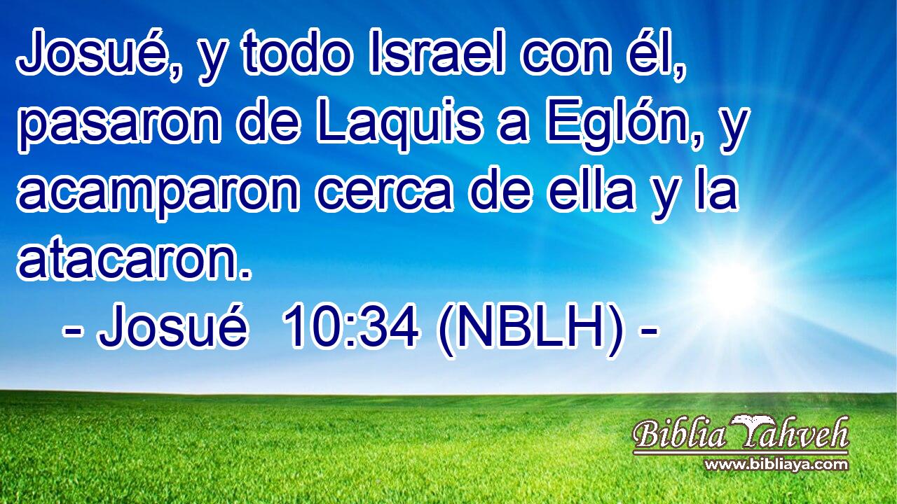  Josué, y todo Israel con él, pasaron de Laquis a Eglón, y acamparon cerca de ella y la atacaron. 