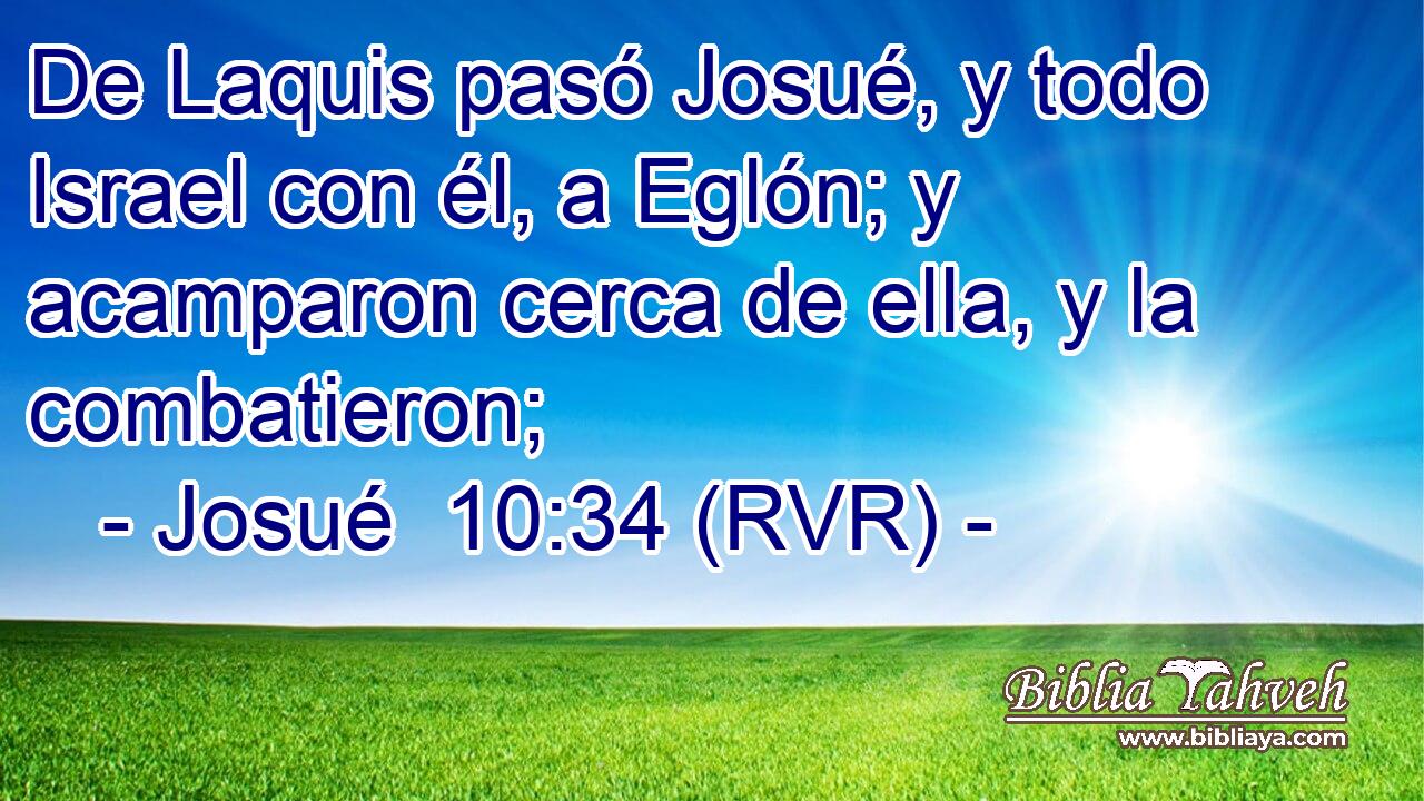 De Laquis pasó Josué, y todo Israel con él, a Eglón; y acamparon cerca de ella, y la combatieron;