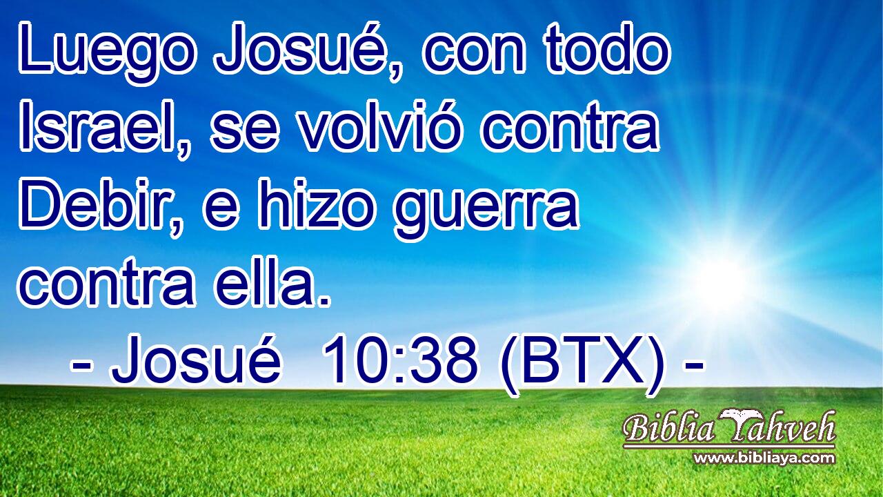 Luego Josué, con todo Israel, se volvió contra Debir, e hizo guerra contra ella.