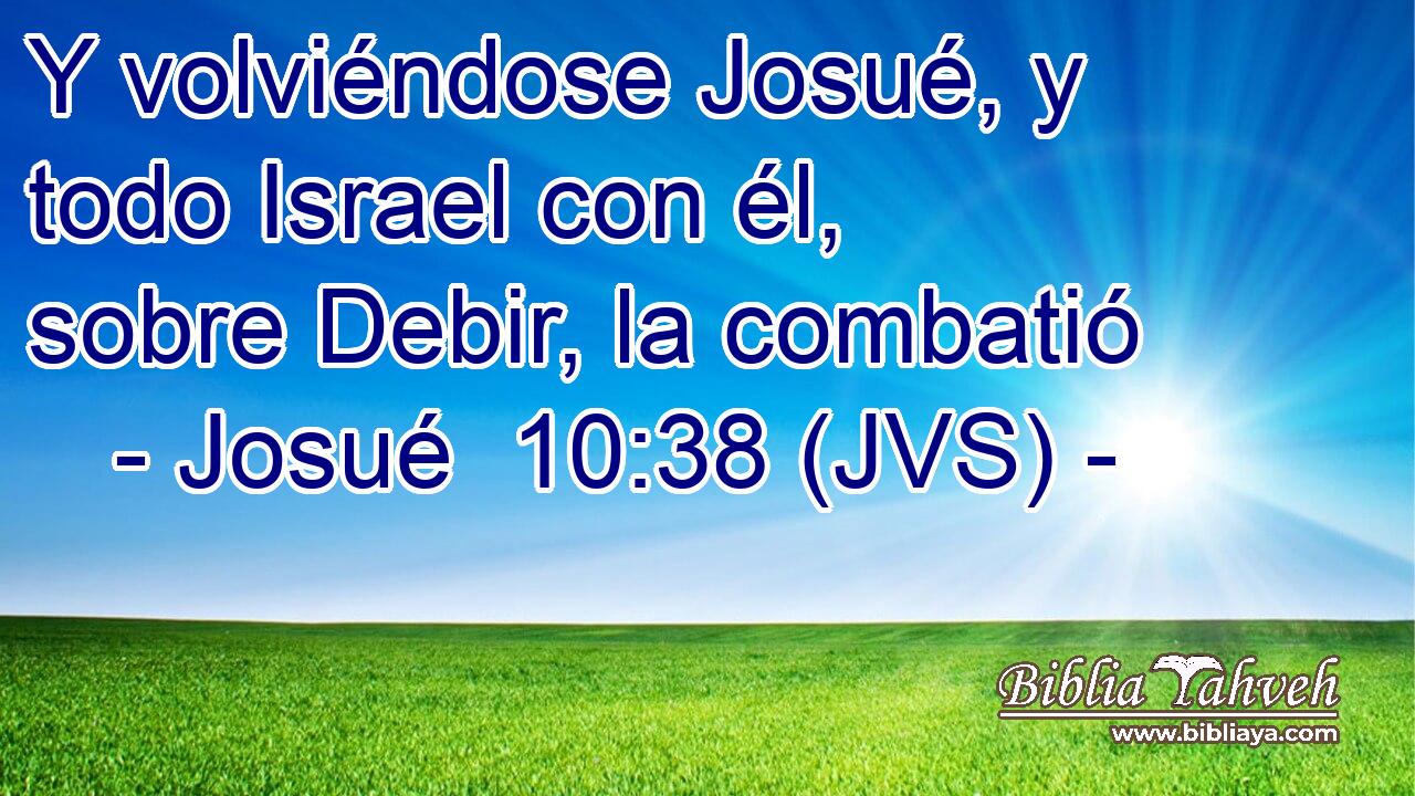 Y volviéndose Josué, y todo Israel con él, sobre Debir, la combatió