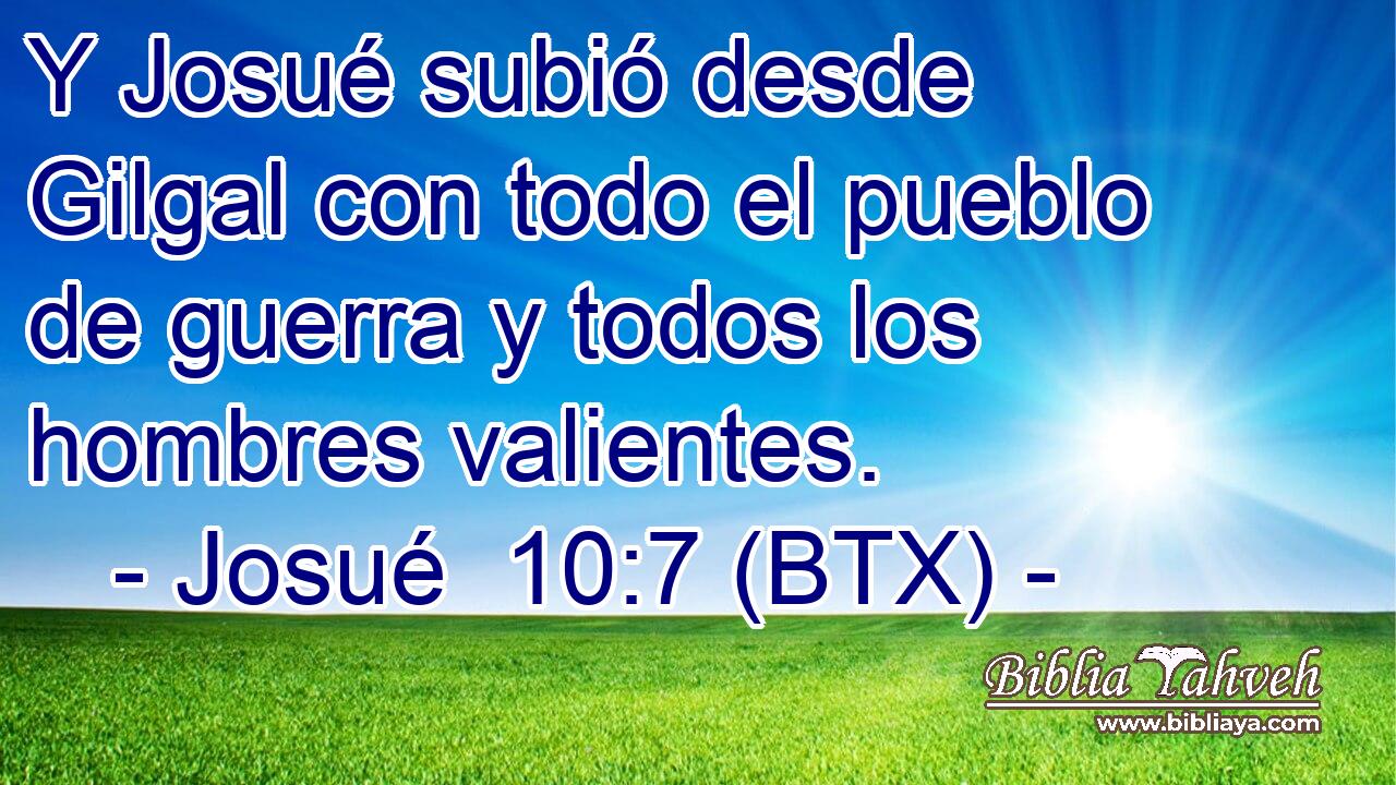 Y Josué subió desde Gilgal con todo el pueblo de guerra y todos los hombres valientes.