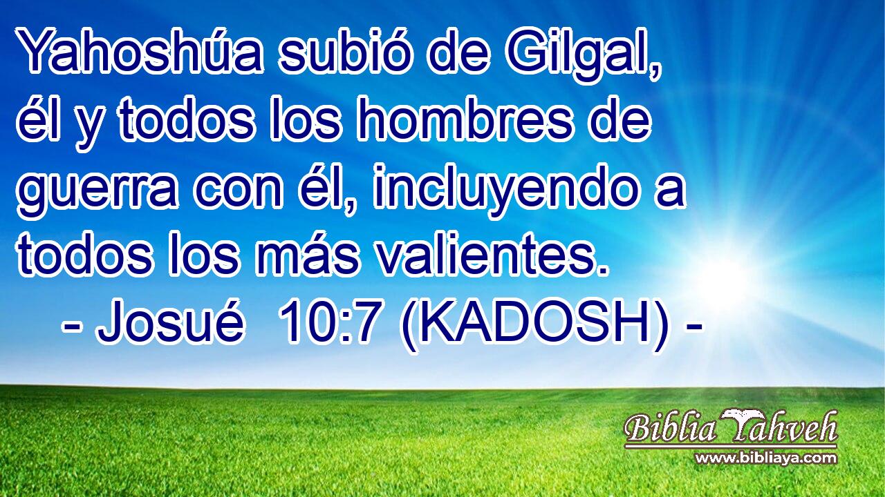  Yahoshúa subió de Gilgal, él y todos los hombres de guerra con él, incluyendo a todos los más valientes. 