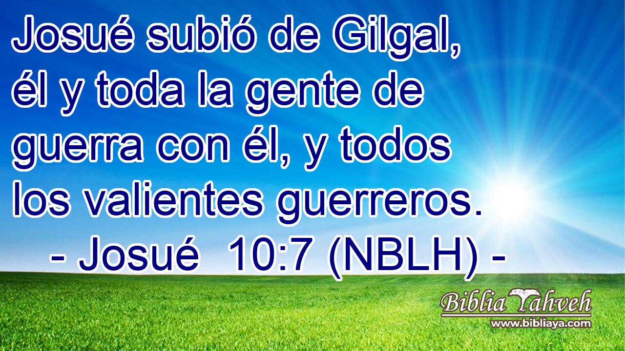  Josué subió de Gilgal, él y toda la gente de guerra con él, y todos los valientes guerreros. 