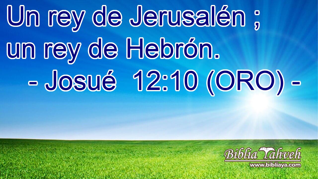  Un rey de Jerusalén ; un rey de Hebrón. 