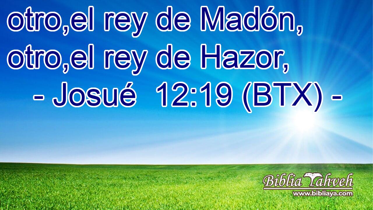 otro,el rey de Madón, otro,el rey de Hazor,