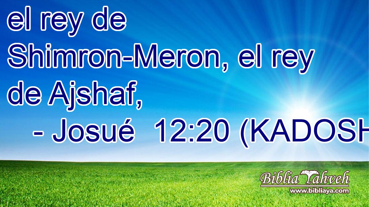  el rey de Shimron-Meron, el rey de Ajshaf, 