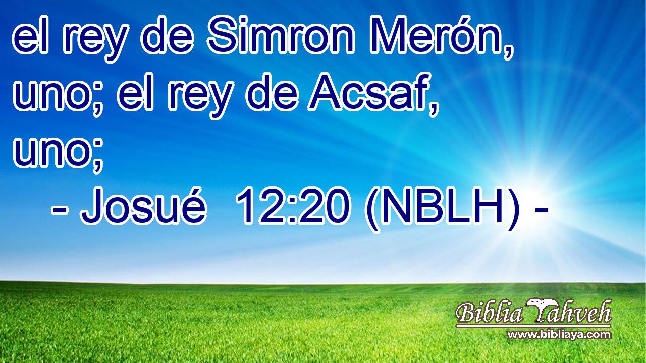  el rey de Simron Merón, uno; el rey de Acsaf, uno; 