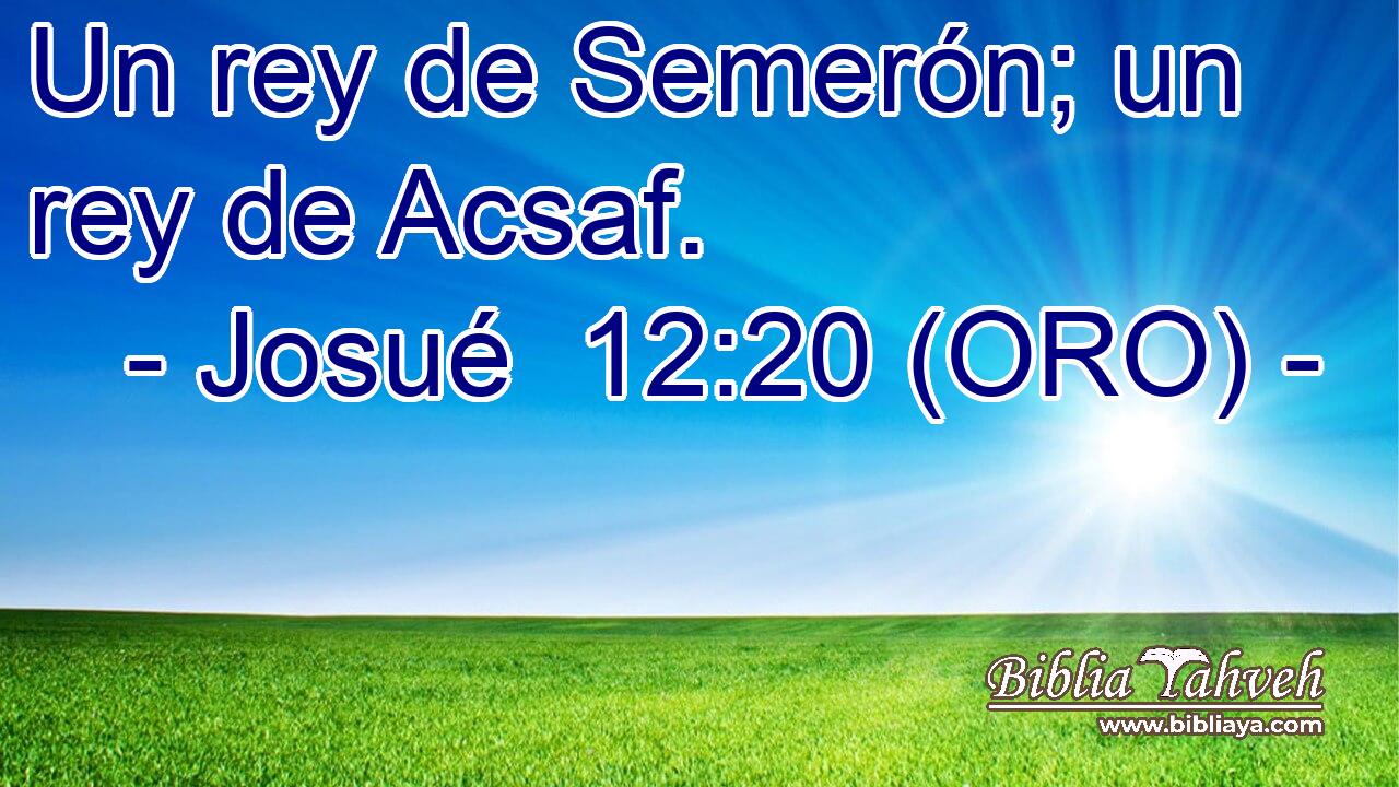  Un rey de Semerón; un rey de Acsaf. 