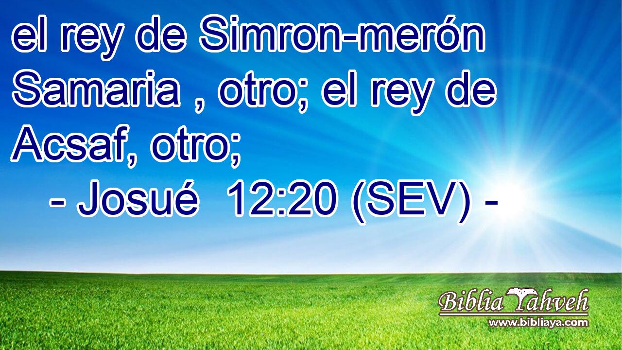 el rey de Simron-merón Samaria , otro; el rey de Acsaf, otro;
