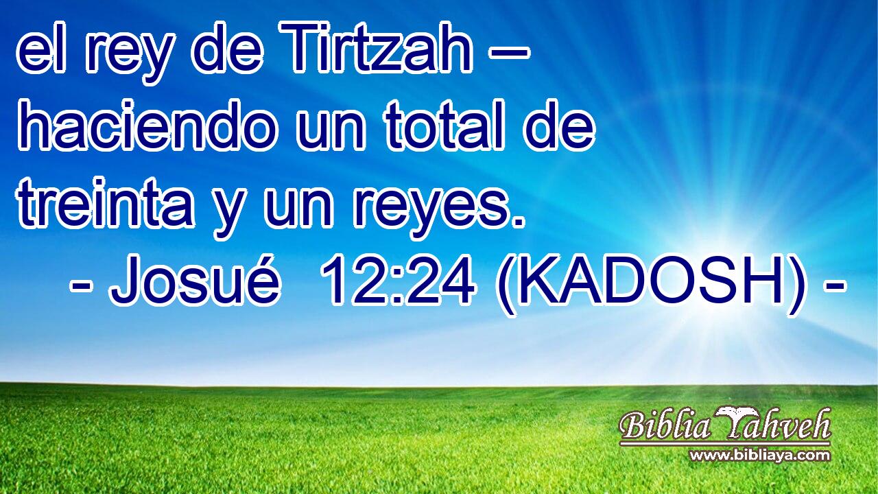  el rey de Tirtzah – haciendo un total de treinta y un reyes. 