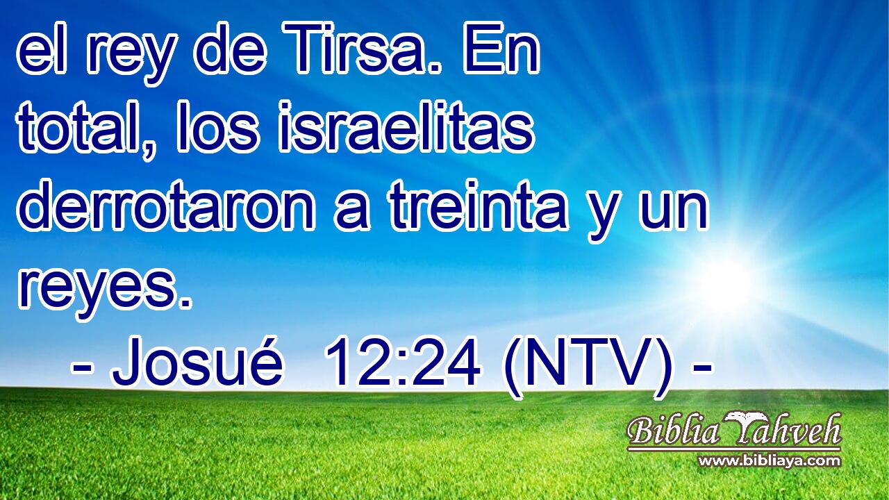 el rey de Tirsa. En total, los israelitas derrotaron a treinta y un reyes.