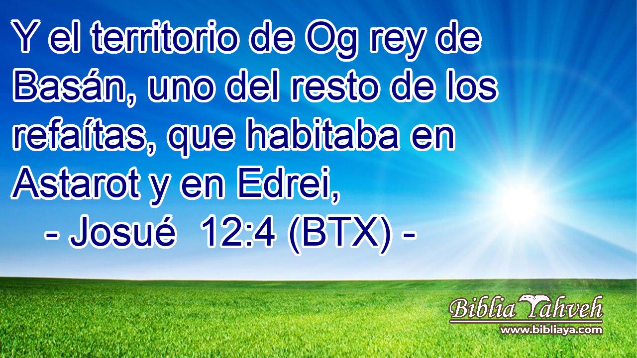 Y el territorio de Og rey de Basán, uno del resto de los refaítas, que habitaba en Astarot y en Edrei,