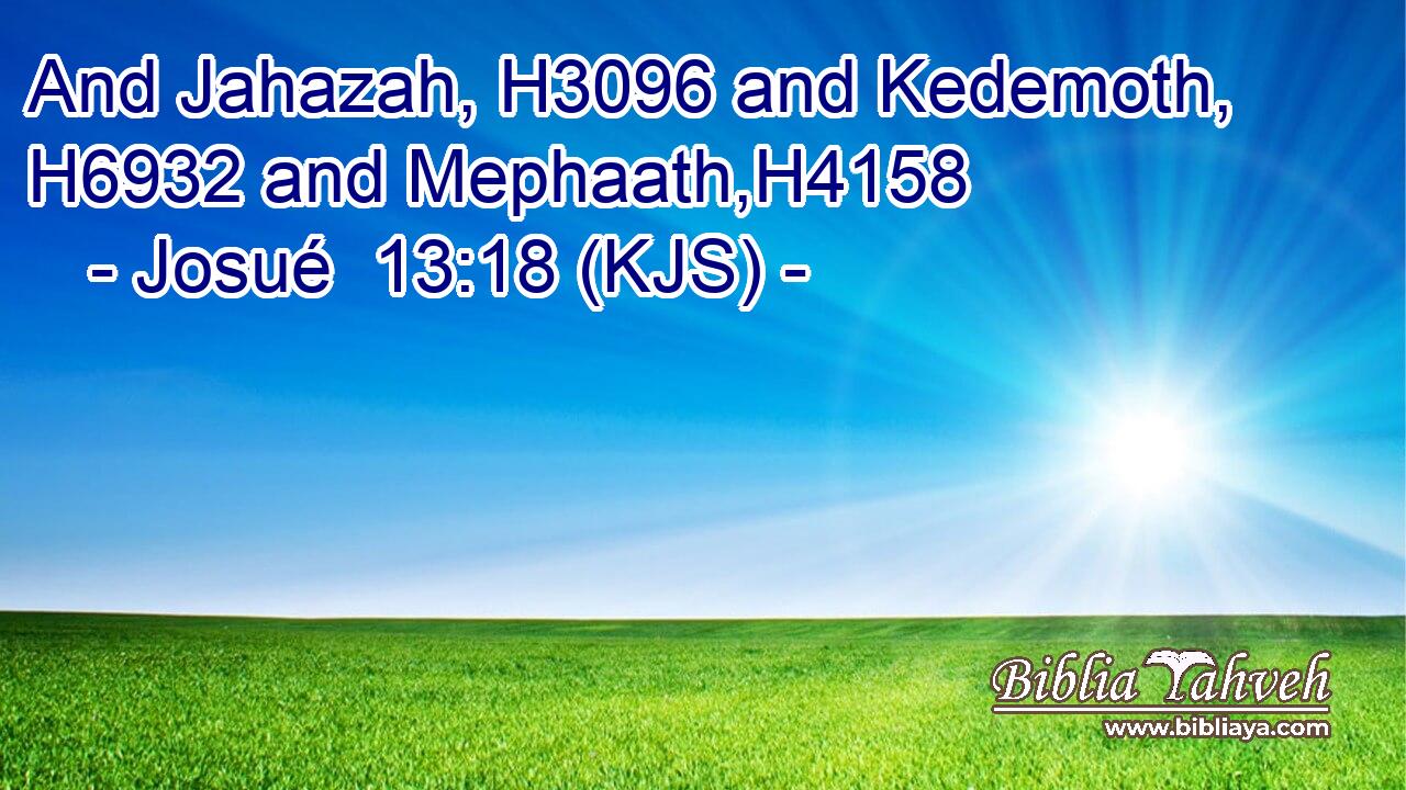 And Jahazah, H3096 and Kedemoth, H6932 and Mephaath,H4158