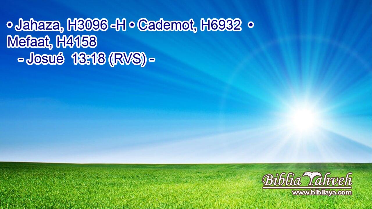• Jahaza, H3096 -H • Cademot, H6932  • Mefaat, H4158  