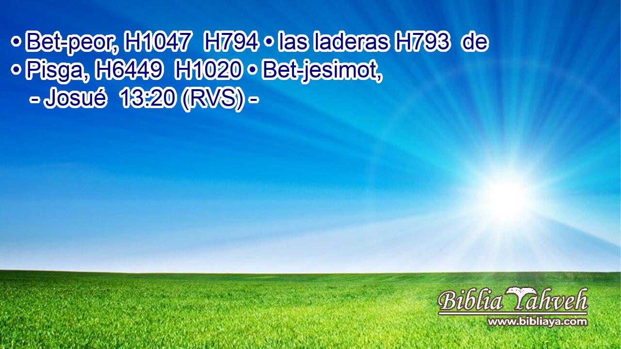 • Bet-peor, H1047  H794 • las laderas H793  de • Pisga, H6449  H1020 • Bet-jesimot, 