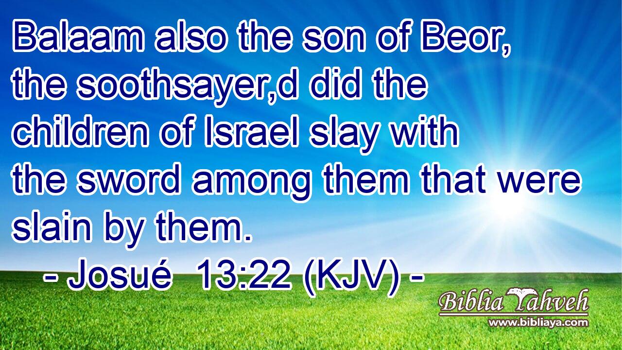 Balaam also the son of Beor, the soothsayer,d did the children of Israel slay with the sword among them that were slain by them.