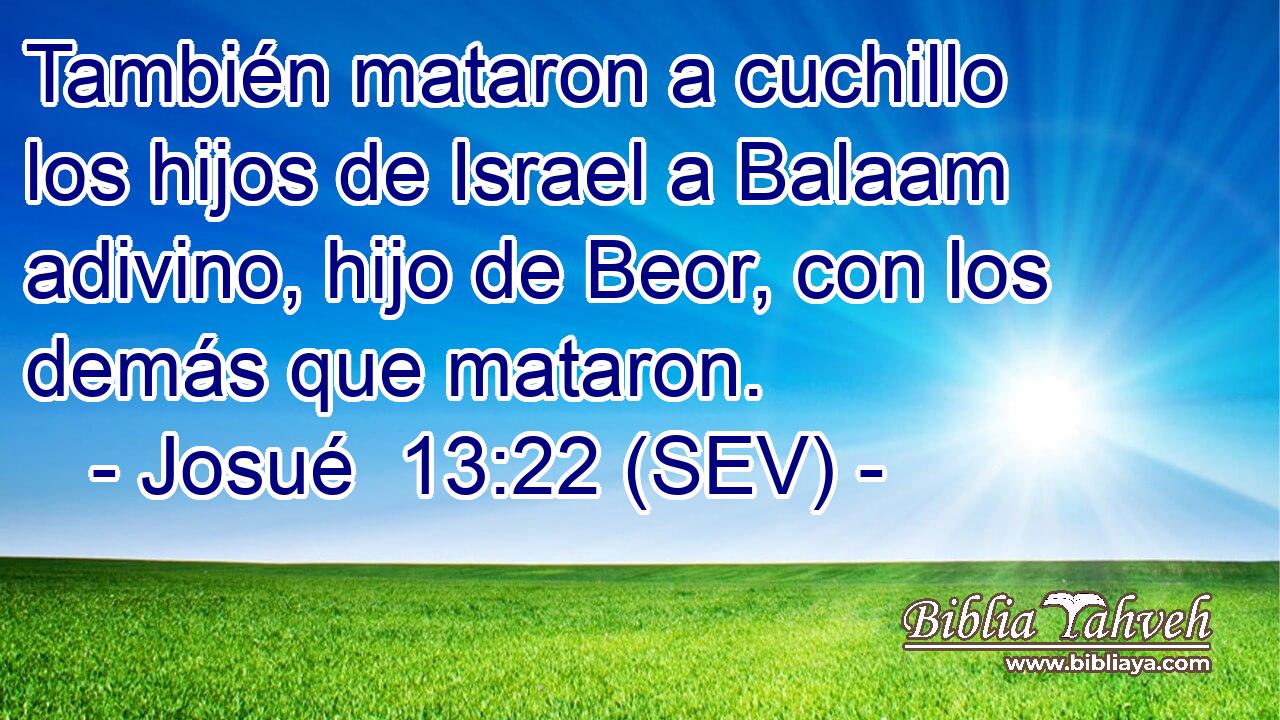 También mataron a cuchillo los hijos de Israel a Balaam adivino, hijo de Beor, con los demás que mataron.