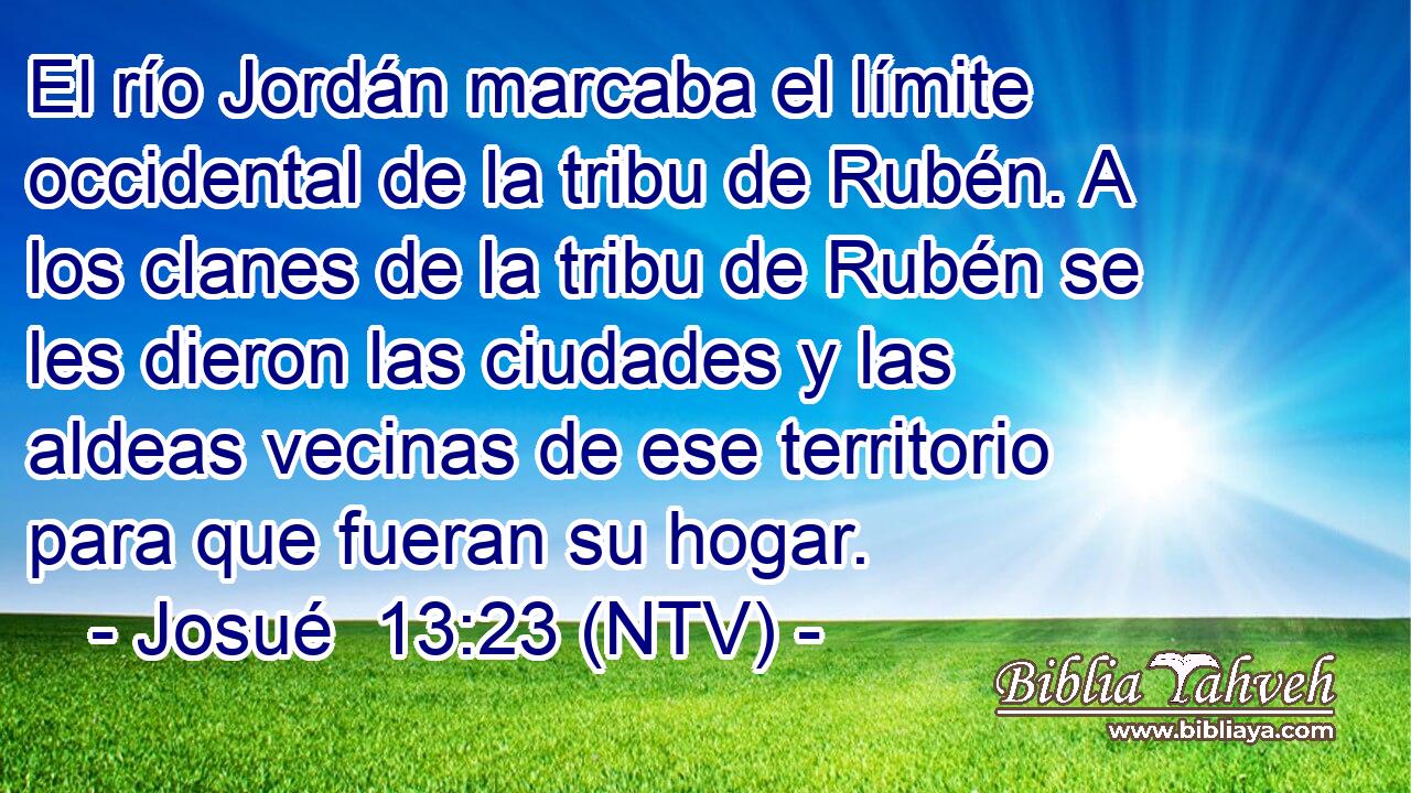 El río Jordán marcaba el límite occidental de la tribu de Rubén. A los clanes de la tribu de Rubén se les dieron las ciudades y las aldeas vecinas de ese territorio para que fueran su hogar.