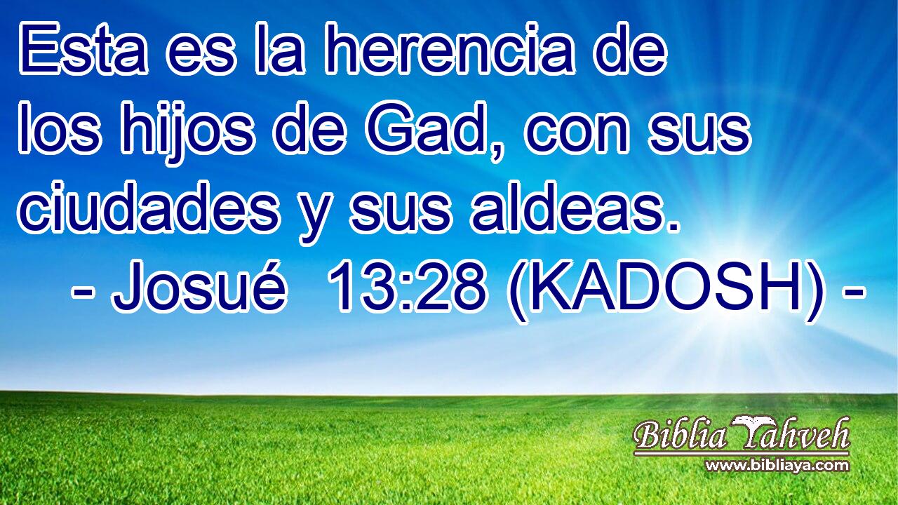  Esta es la herencia de los hijos de Gad, con sus ciudades y sus aldeas. 