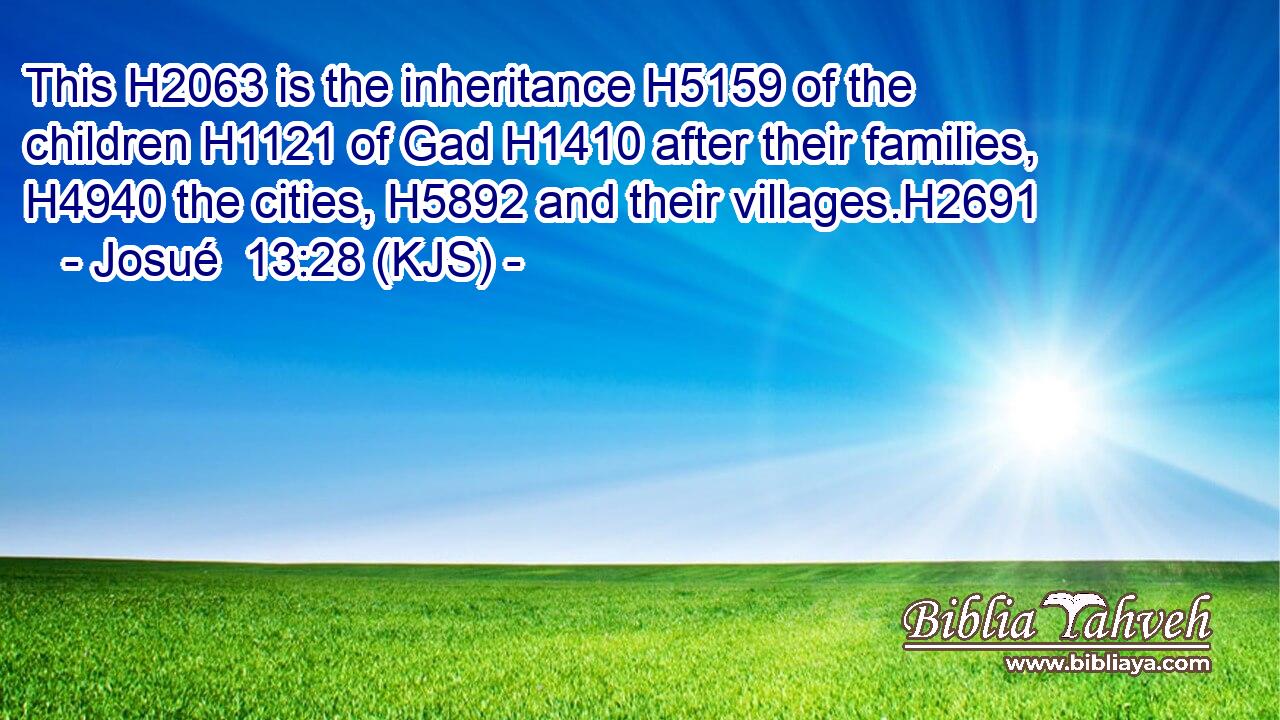 This H2063 is the inheritance H5159 of the children H1121 of Gad H1410 after their families, H4940 the cities, H5892 and their villages.H2691