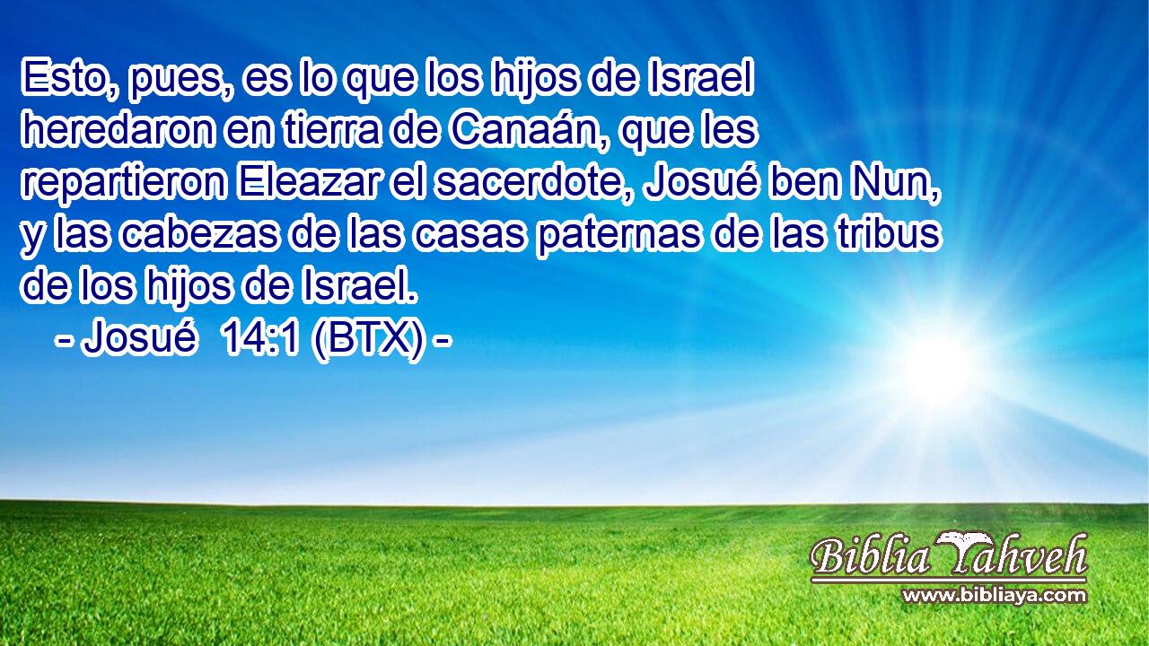 Esto, pues, es lo que los hijos de Israel heredaron en tierra de Canaán, que les repartieron Eleazar el sacerdote, Josué ben Nun, y las cabezas de las casas paternas de las tribus de los hijos de Israel.