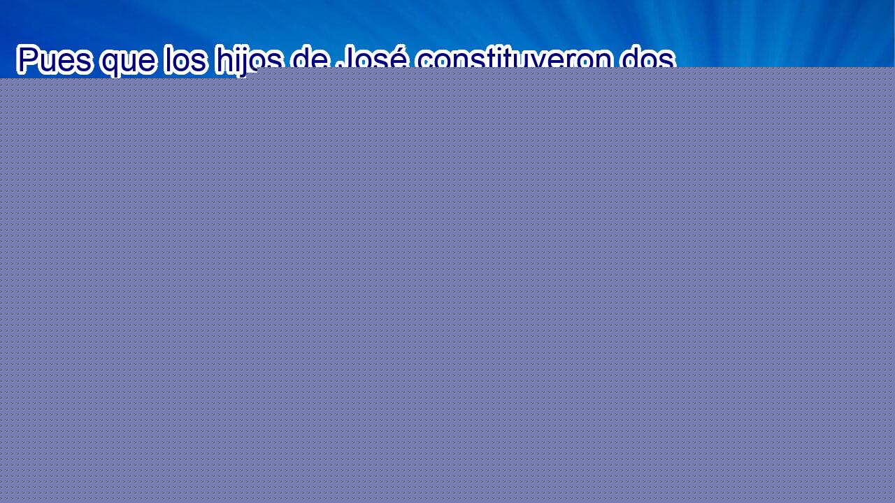  Pues que los hijos de José constituyeron dos tribus, Manasés y Efraim; por lo cual no dieron parte a los Levitas en la tierra, sino ciudades en que habitasen, con los ejidos de ellas para sus ganados, y para sus demás posesiones. 