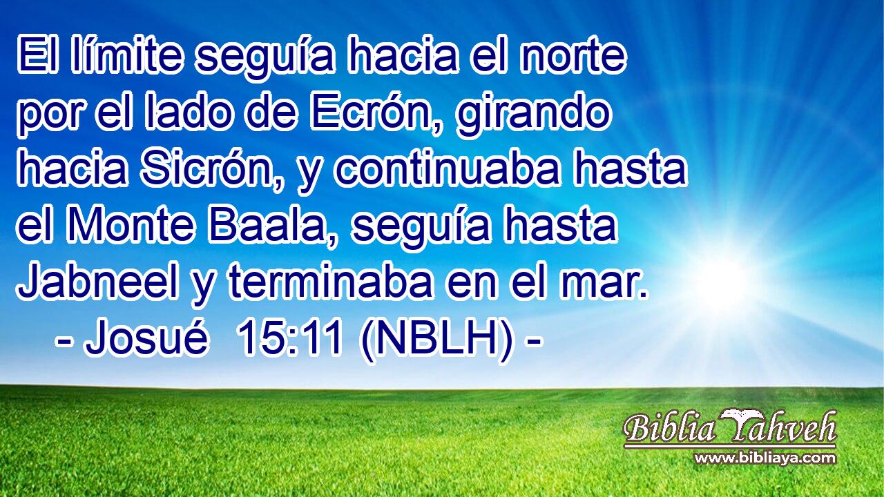  El límite seguía hacia el norte por el lado de Ecrón, girando hacia Sicrón, y continuaba hasta el Monte Baala, seguía hasta Jabneel y terminaba en el mar. 