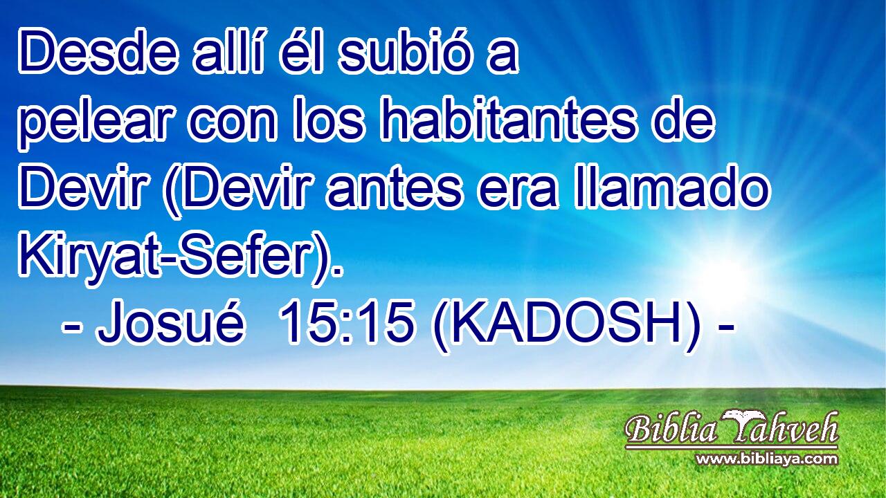  Desde allí él subió a pelear con los habitantes de Devir (Devir antes era llamado Kiryat-Sefer). 