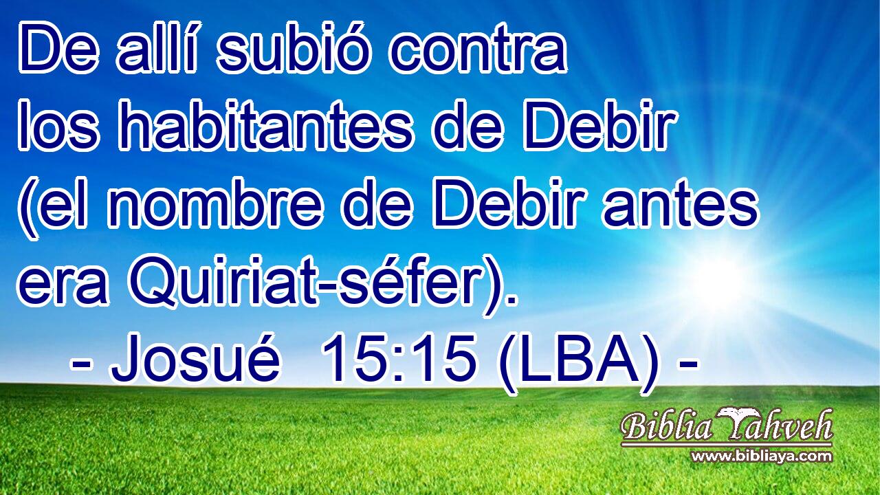 De allí subió contra los habitantes de Debir (el nombre de Debir antes era Quiriat-séfer).