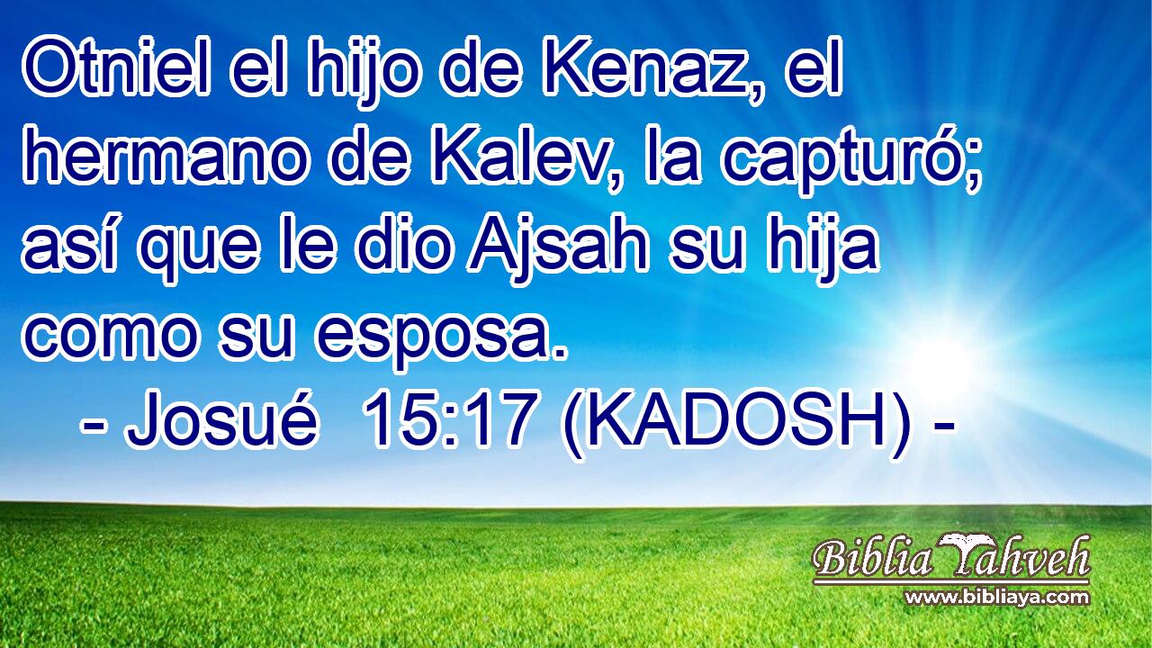  Otniel el hijo de Kenaz, el hermano de Kalev, la capturó; así que le dio Ajsah su hija como su esposa. 