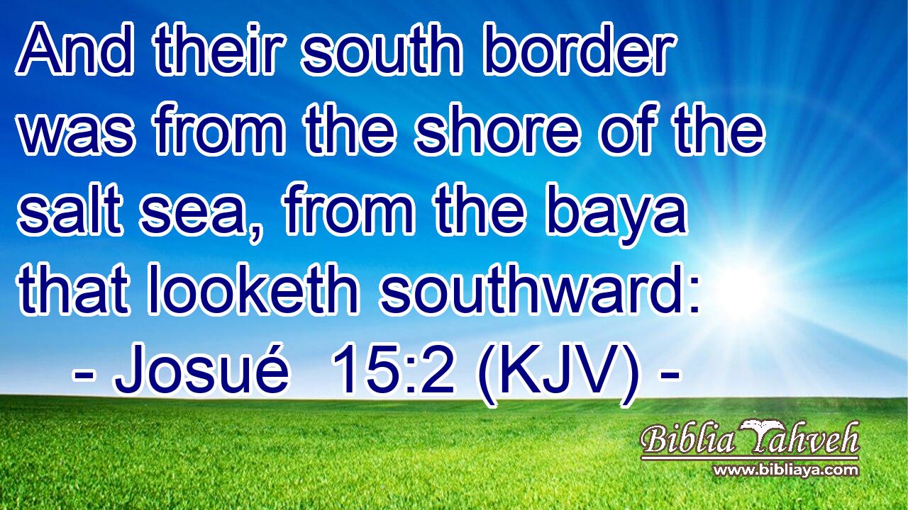 And their south border was from the shore of the salt sea, from the baya that looketh southward: