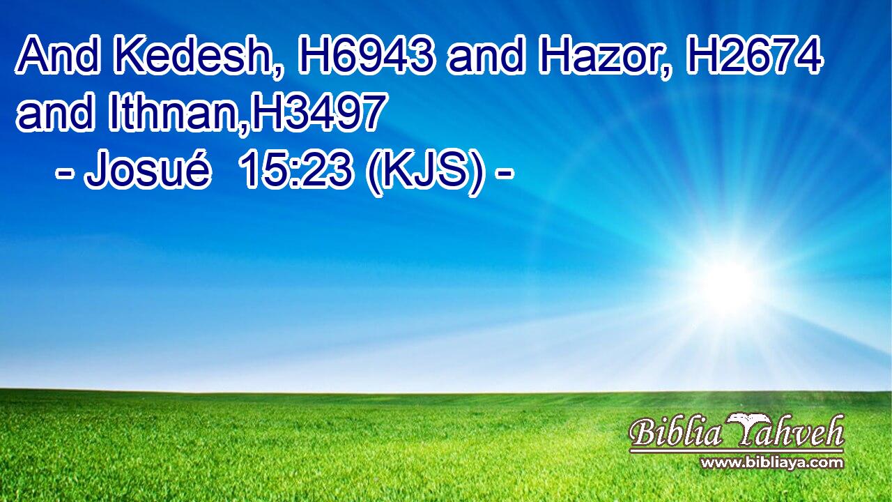 And Kedesh, H6943 and Hazor, H2674 and Ithnan,H3497