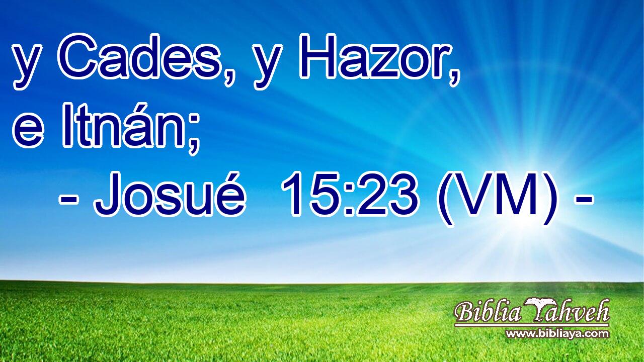  y Cades, y Hazor, e Itnán; 
