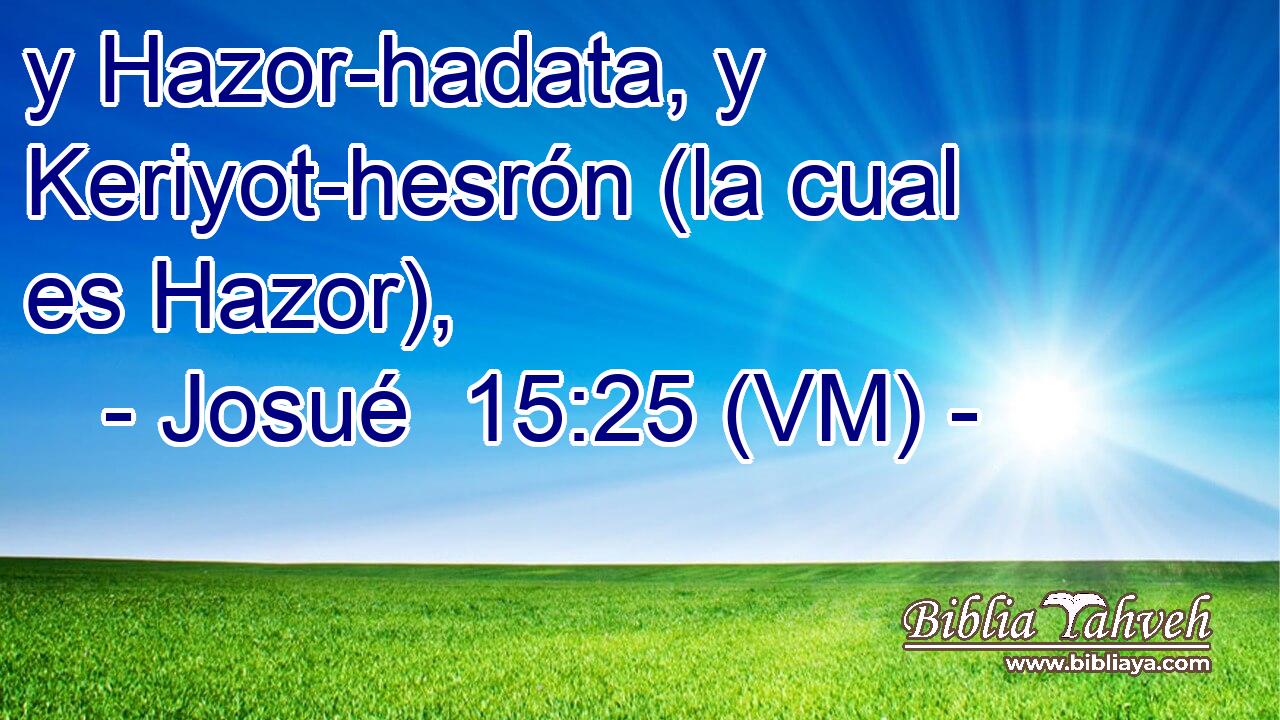  y Hazor-hadata, y Keriyot-hesrón (la cual es Hazor), 