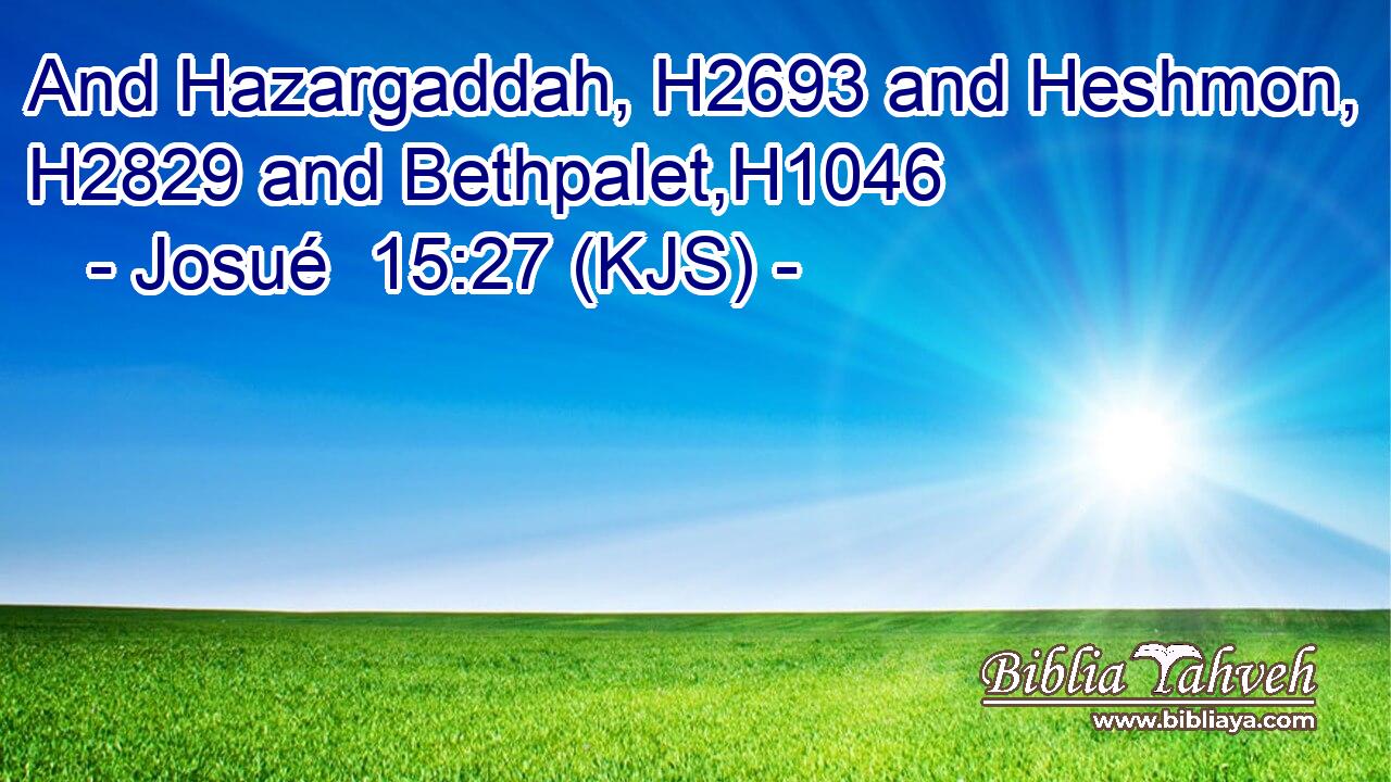 And Hazargaddah, H2693 and Heshmon, H2829 and Bethpalet,H1046