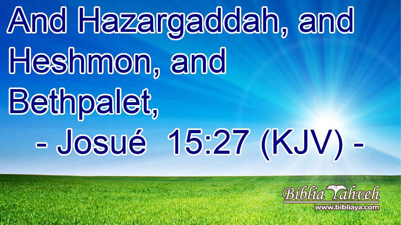 And Hazargaddah, and Heshmon, and Bethpalet,