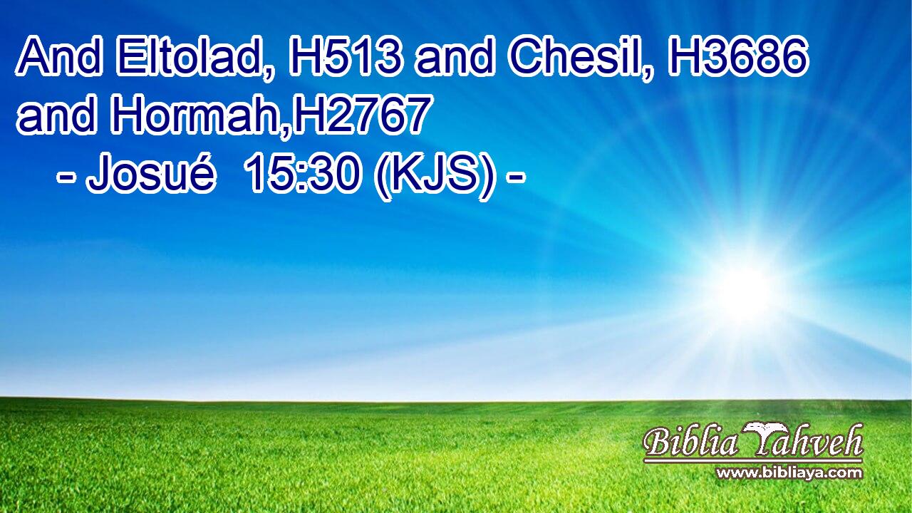 And Eltolad, H513 and Chesil, H3686 and Hormah,H2767