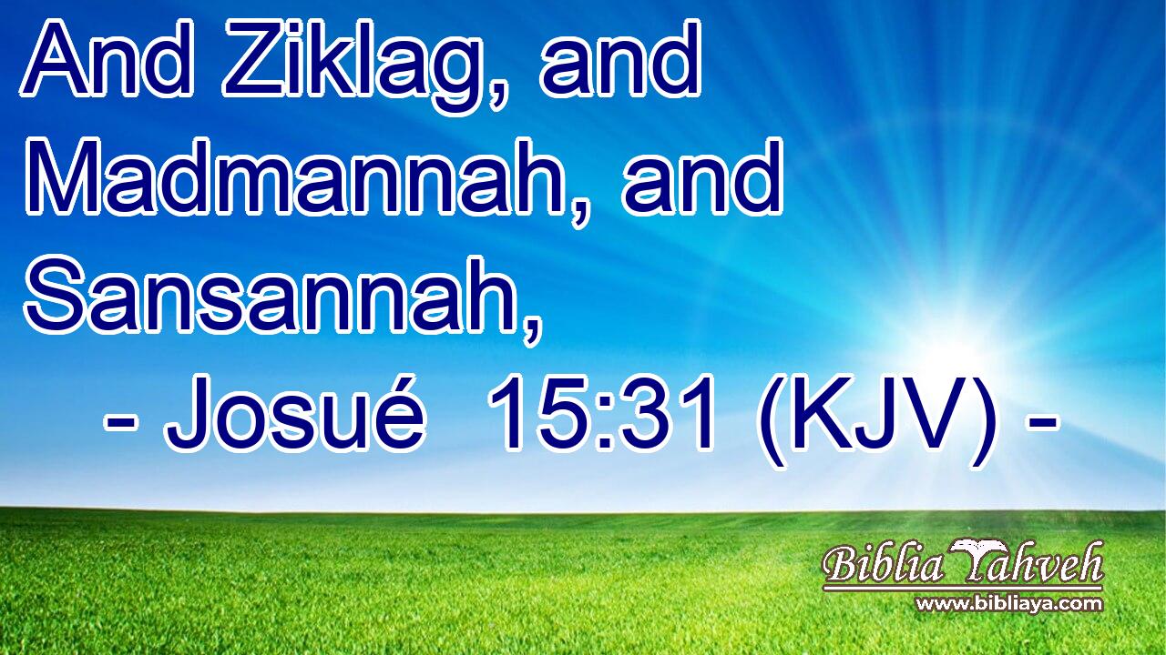 And Ziklag, and Madmannah, and Sansannah,