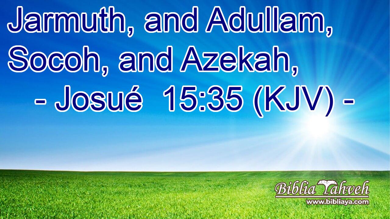 Jarmuth, and Adullam, Socoh, and Azekah,