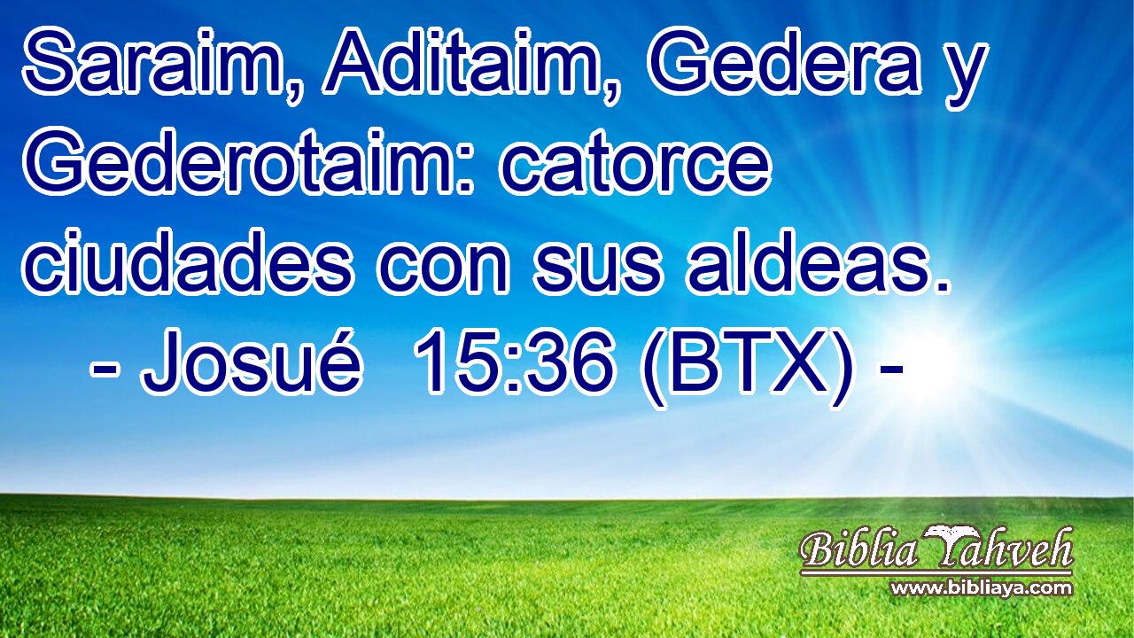 Saraim, Aditaim, Gedera y Gederotaim: catorce ciudades con sus aldeas.