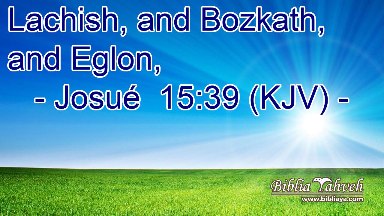 Lachish, and Bozkath, and Eglon,