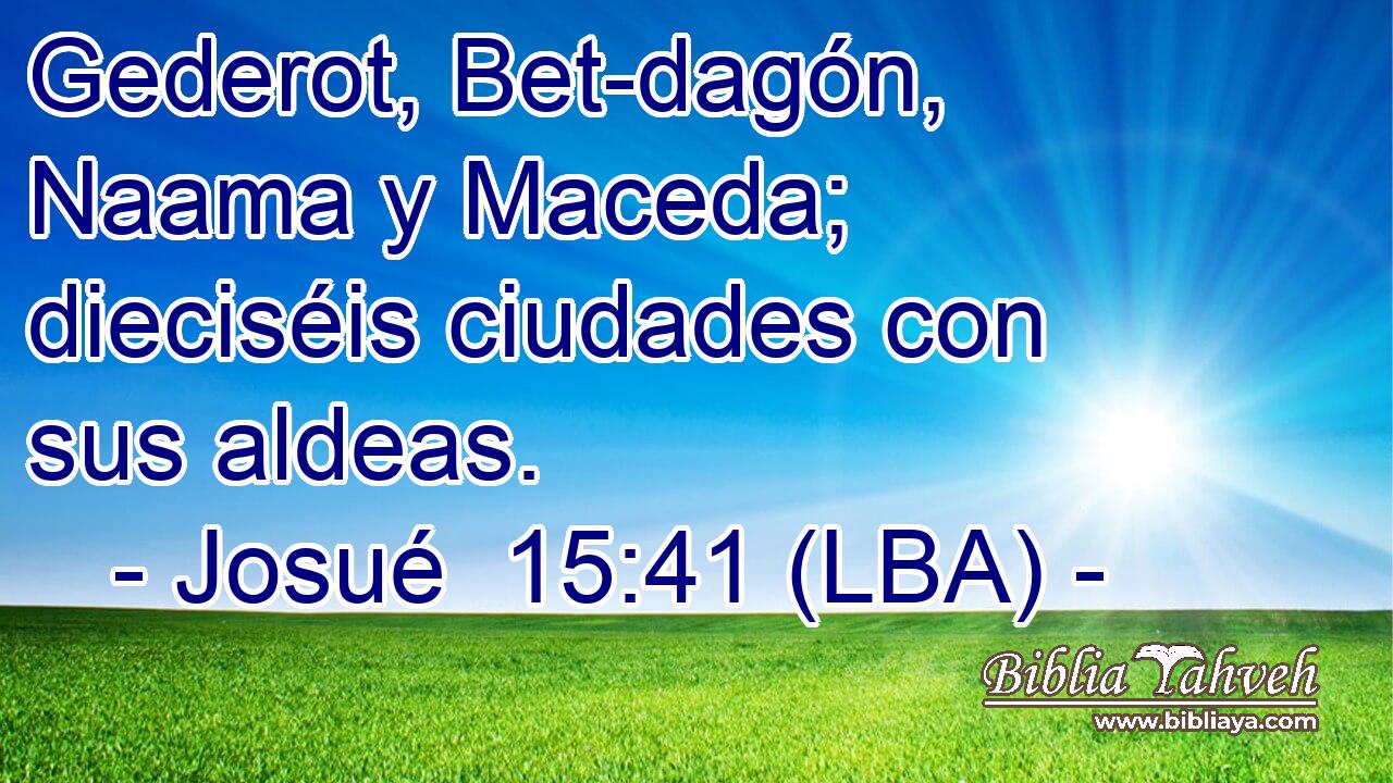 Gederot, Bet-dagón, Naama y Maceda; dieciséis ciudades con sus aldeas.