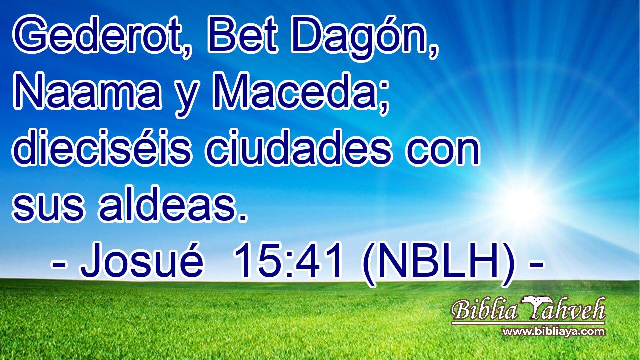  Gederot, Bet Dagón, Naama y Maceda; dieciséis ciudades con sus aldeas. 