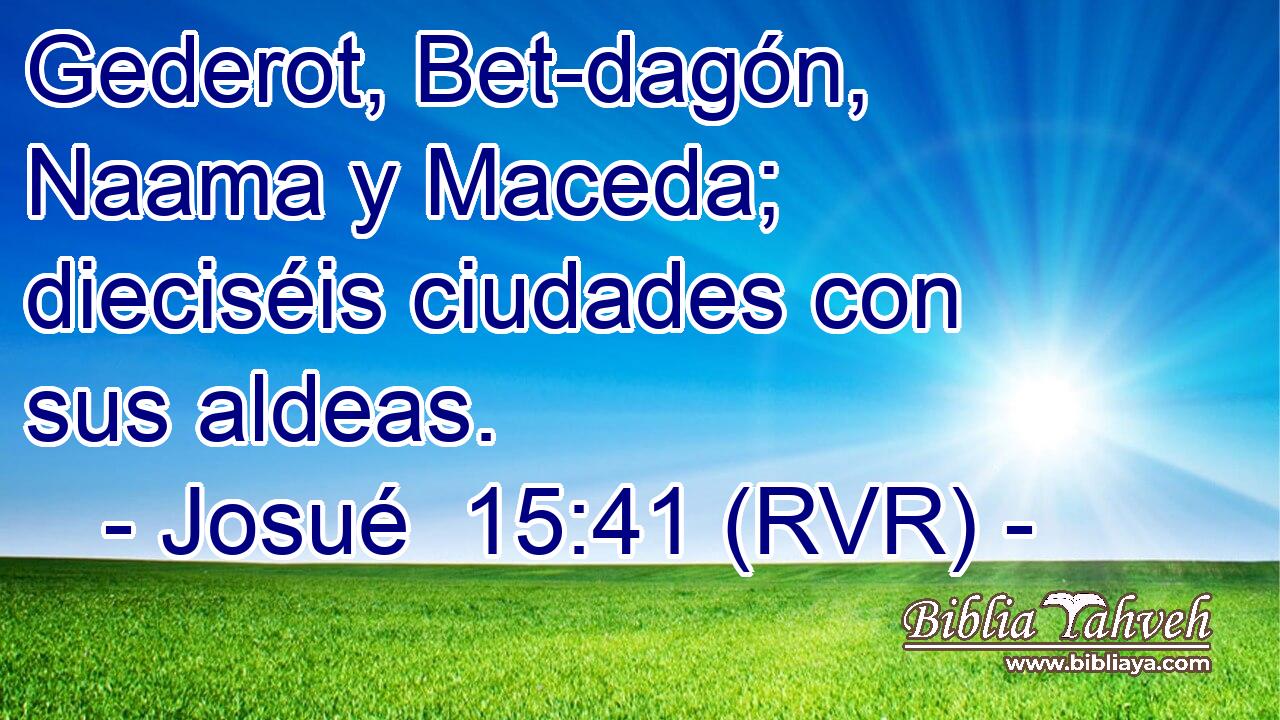 Gederot, Bet-dagón, Naama y Maceda; dieciséis ciudades con sus aldeas.