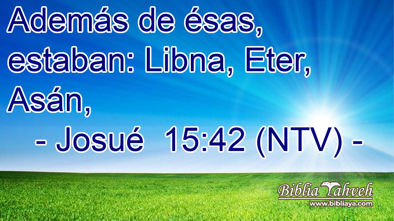 Además de ésas, estaban: Libna, Eter, Asán,