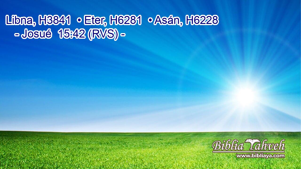 Libna, H3841  • Eter, H6281  • Asán, H6228  