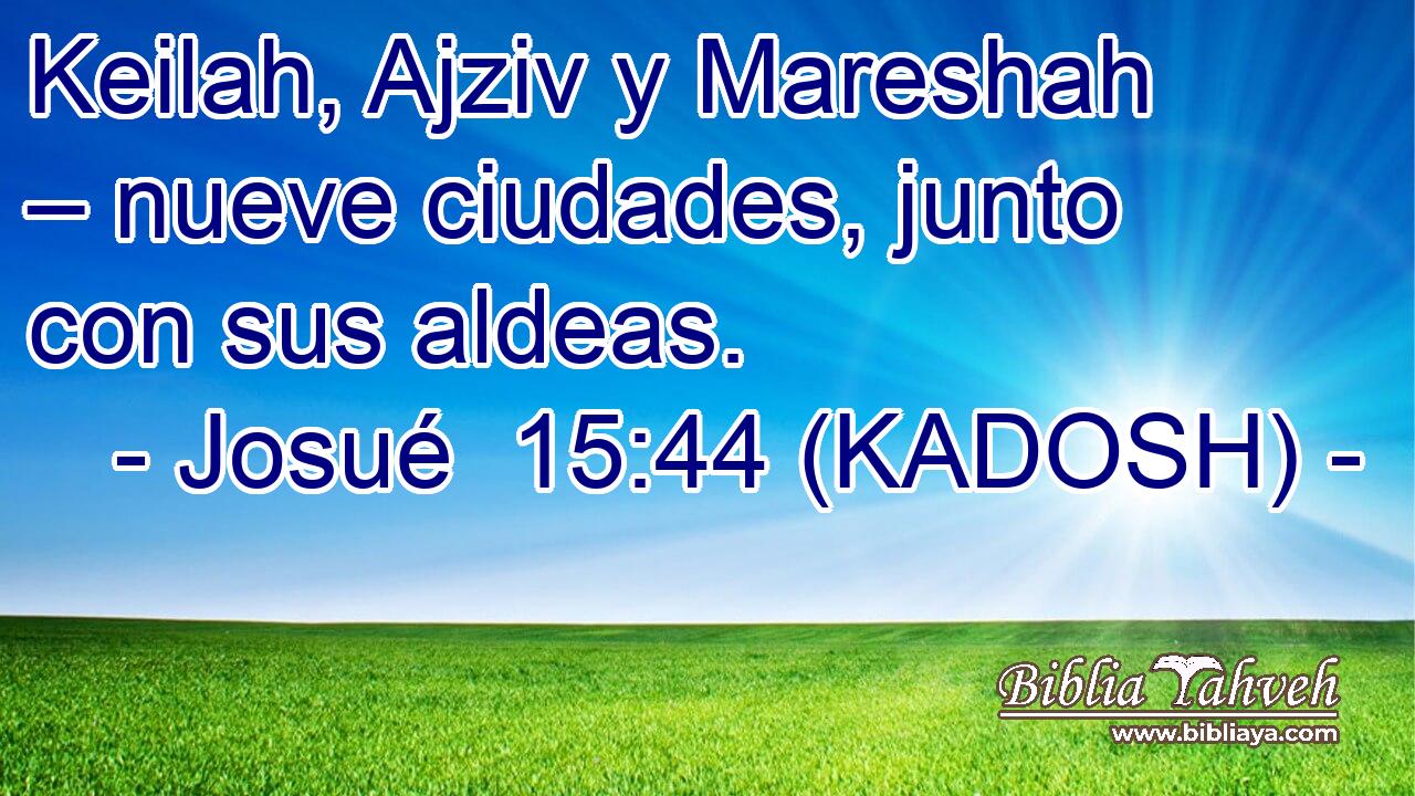  Keilah, Ajziv y Mareshah – nueve ciudades, junto con sus aldeas. 