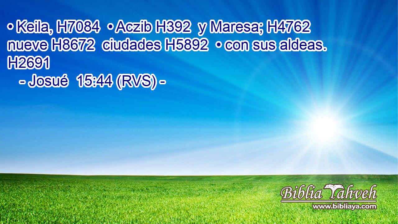 • Keila, H7084  • Aczib H392  y Maresa; H4762  nueve H8672  ciudades H5892  • con sus aldeas. H2691  