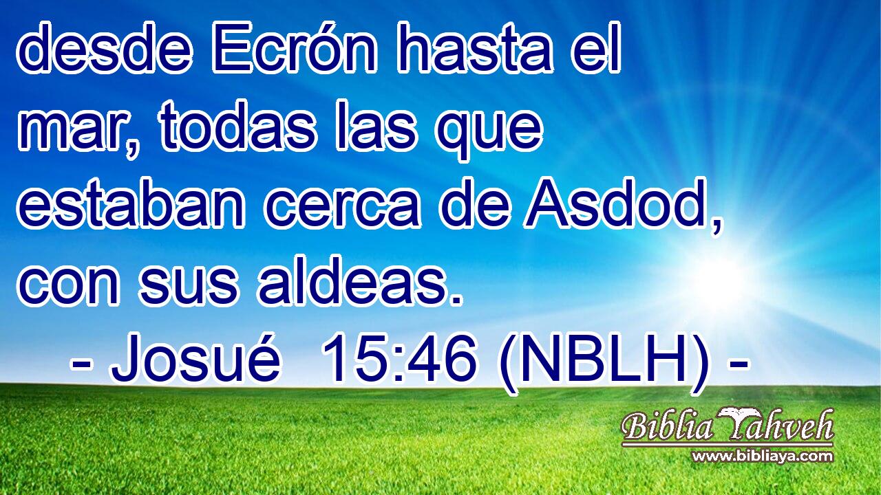  desde Ecrón hasta el mar, todas las que estaban cerca de Asdod, con sus aldeas. 