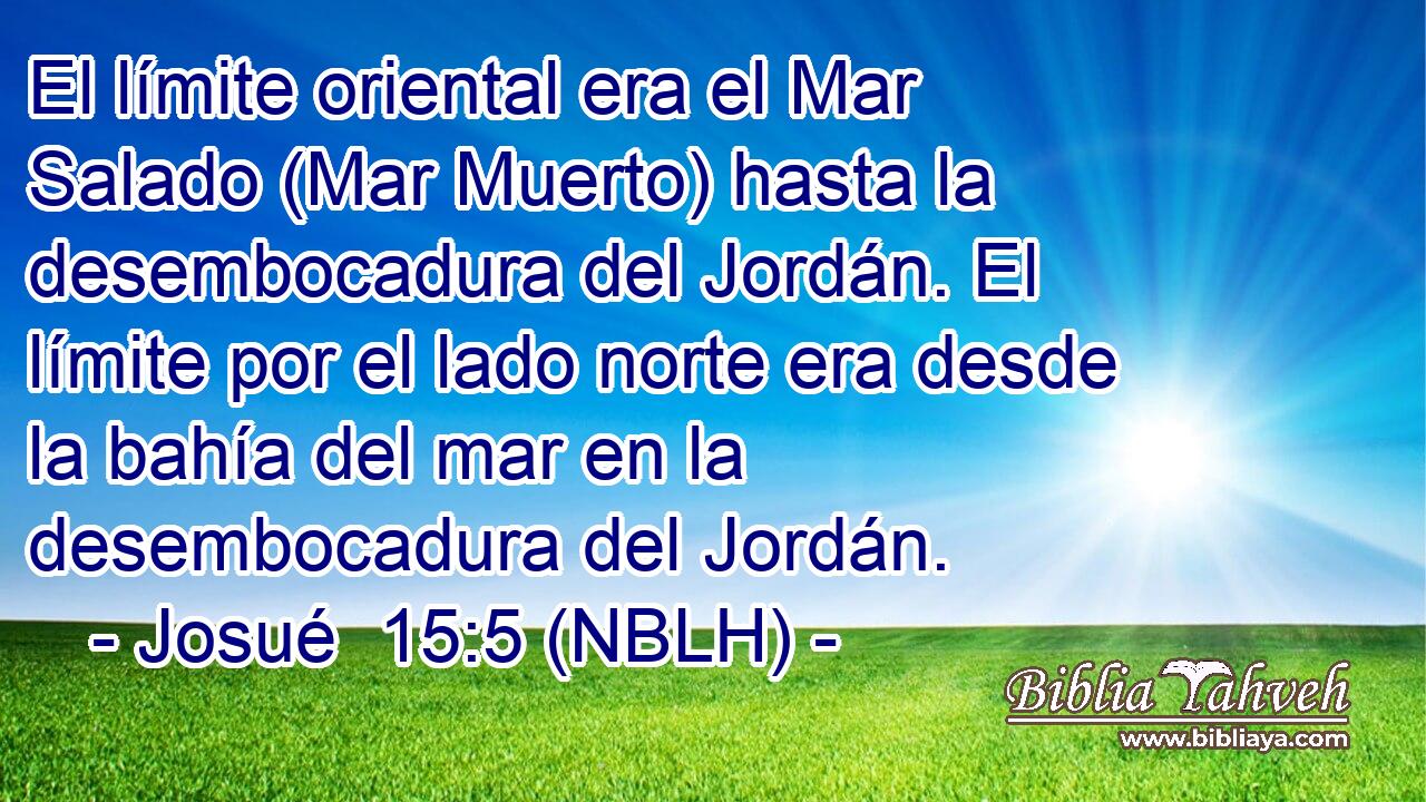  El límite oriental era el Mar Salado (Mar Muerto) hasta la desembocadura del Jordán. El límite por el lado norte era desde la bahía del mar en la desembocadura del Jordán. 